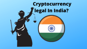 Are Cryptocurrencies legal in India?